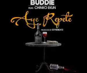 Buddie - Aye Repete Ft. Chinko Ekun